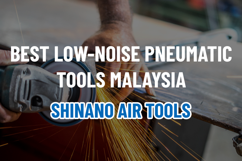 Read more about the article Best Low-Noise Pneumatic Tools Malaysia | Shinano Air Tools