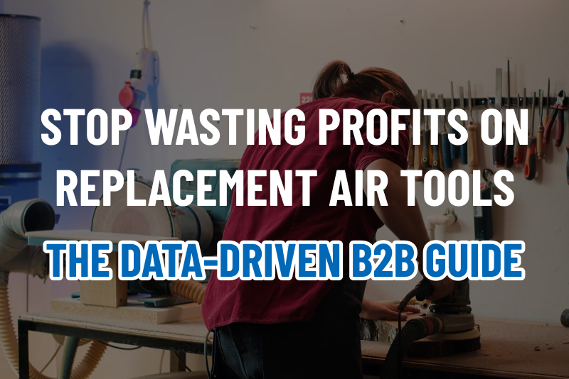 Read more about the article Stop Wasting Profits on Replacement Air Tools: The Data-Driven B2B Guide